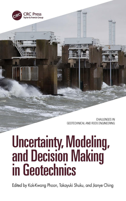Uncertainty, Modeling and Decision Making in Geotechnics (Challenges in Geotechnical and Rock Engineering)