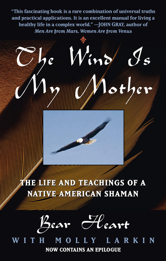 The Wind Is My Mother: The Life and Teachings of a Native American Shaman
