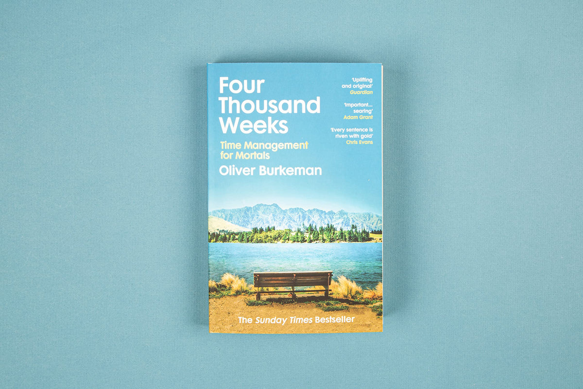 Four Thousand Weeks: Embrace your limits. Change your life. Make your four thousand weeks count.