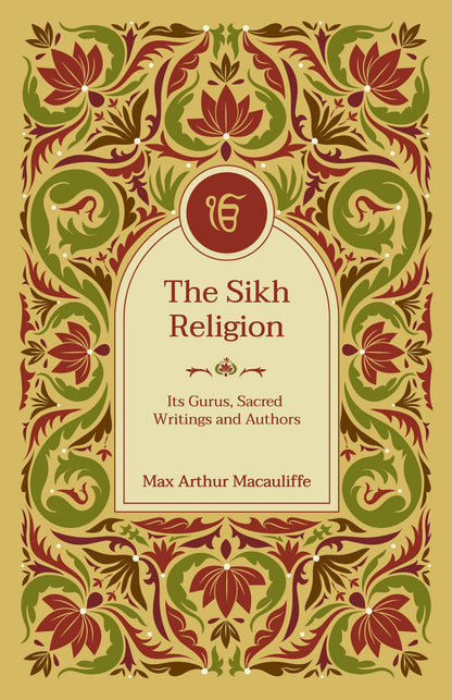 The Sikh Religion: Its Gurus, Sacred Writings and Authors (6 Volumes in 3 Bindings) | Max Arthur Macauliffe | Hardcover