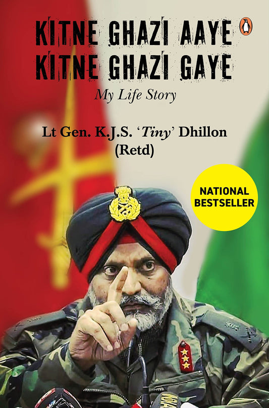 Kitne Ghazi Aye Kitne Ghazi Gaye: A Memoir: A True Life Account of Bravery And Sacrifice of An Army Soldier Who Served India For More Than 40 Years [Hardcover] Dhillon, Lt Gen KJS 'Tiny' 
