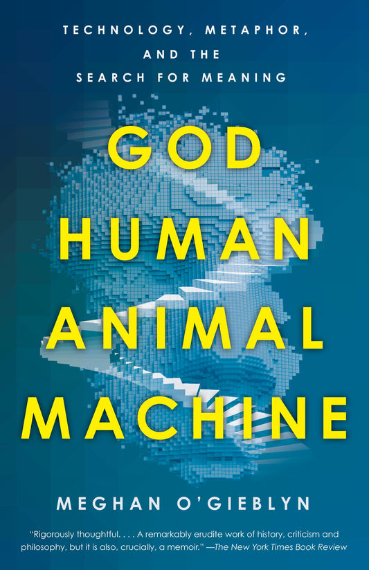 God, Human, Animal, Machine: Technology, Metaphor, and the Search for Meaning book cover
