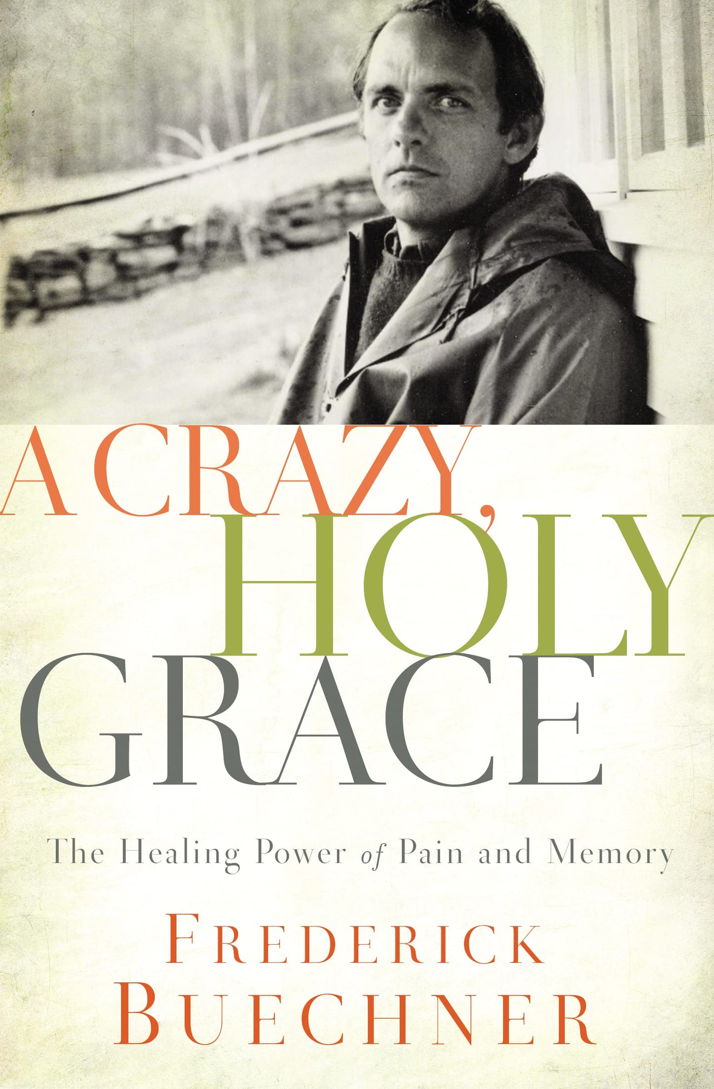 A Crazy  Holy Grace: The Healing Power of Pain and Memory by Frederick Buechner (Author) book cover