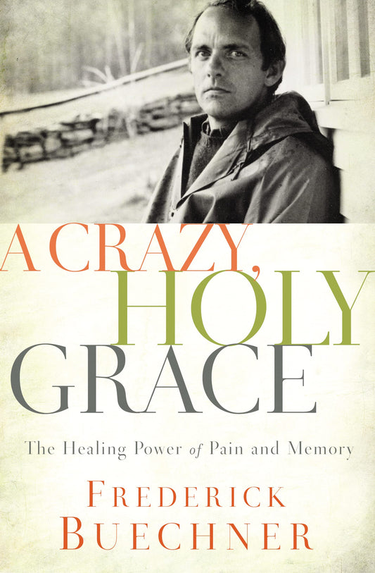 A Crazy  Holy Grace: The Healing Power of Pain and Memory by Frederick Buechner (Author) book cover