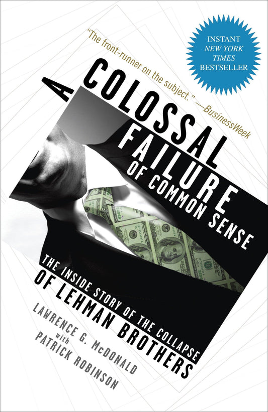 A Colossal Failure of Common Sense: The Inside Story of the Collapse of Lehman Brothers by Lawrence G. McDonaldPatrick Robinson book cover
