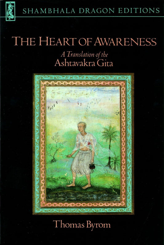 The Heart of Awareness: A Translation of the Ashtavakra Gita (Shambhala Dragon Editions) by Thomas Byrom (Translator) book cover