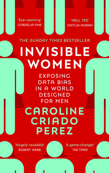 Invisible Women: the Sunday Times number one bestseller exposing the gender bias women face every day