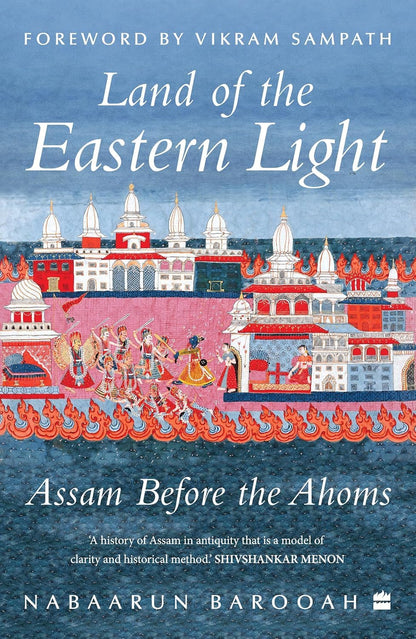 Land of the Eastern Light : Assam Before the Ahoms