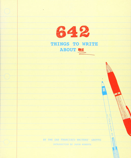 642 Things to Write About Me by The San Francisco Writers' Grotto (Author), Jason Roberts (Introduction) book cover