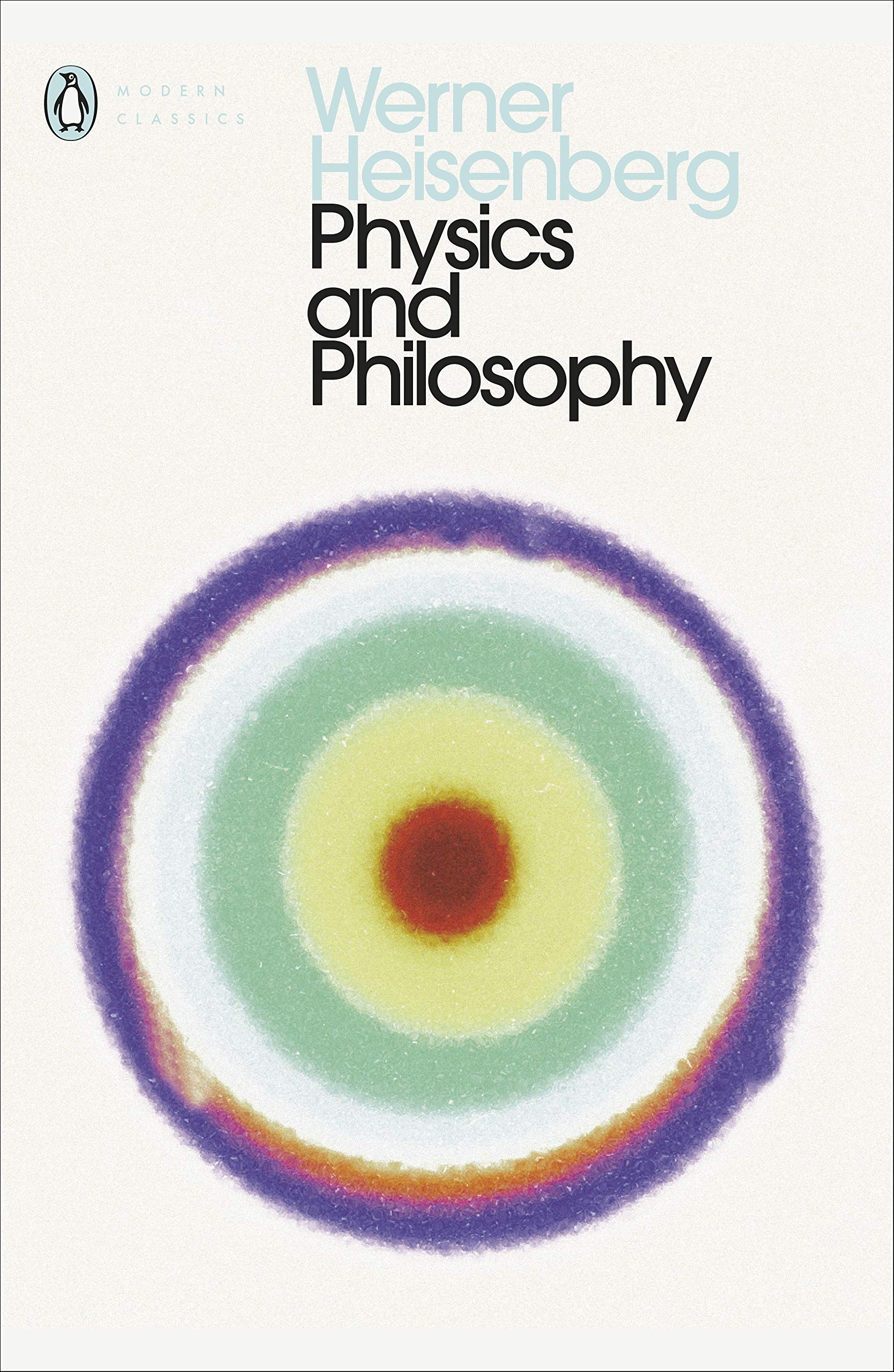Physics and Philosophy: The Revolution in Modern Science (Penguin Classics) by Werner Heisenberg book cover