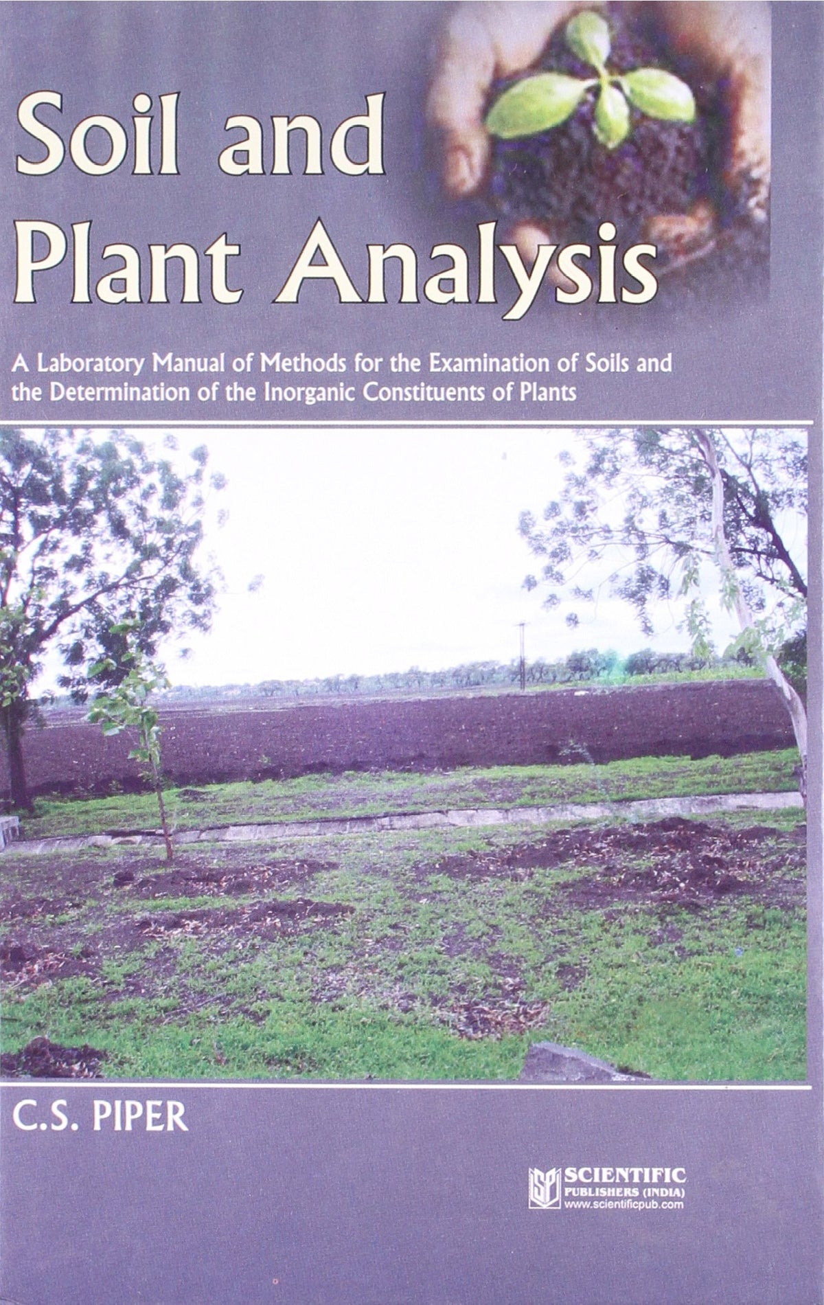 Soil and Plant Analysis: A Laboratory Manual of Methods for The Examination of Soils and the Determination of the inorganic Constituents of Plants