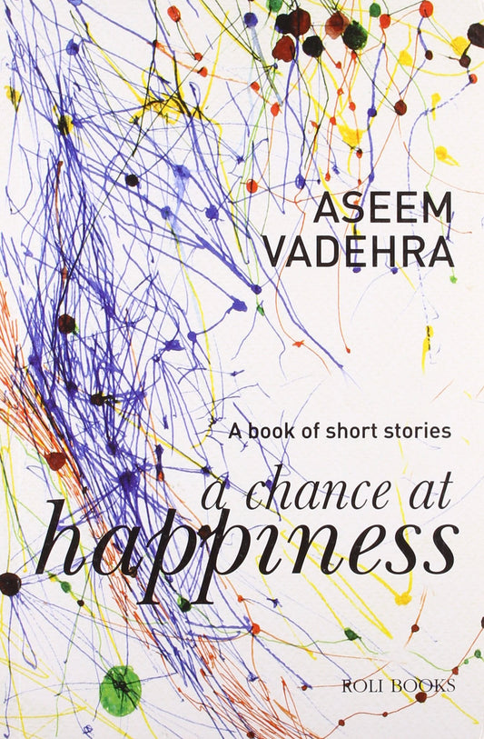 A CHANCE AT HAPPINESS: A BOOK OF SHORT STORIES by Aseem Vadhera (Author) book cover