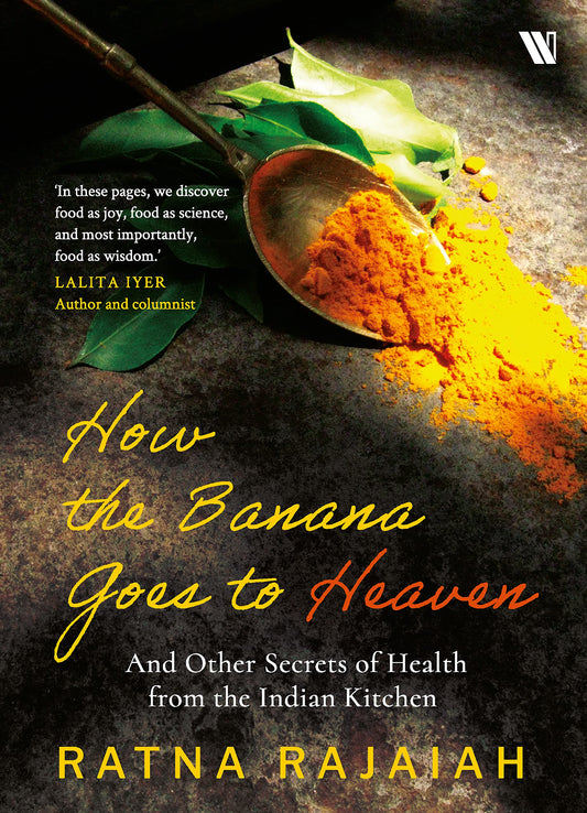 How the Banana Goes to Heaven: And Other Secrets of Health from the Indian Kitchen [Paperback] Rajaiah, Ratna book cover