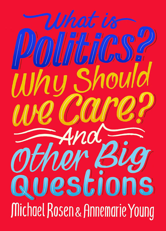 What Is Politics? Why Should we Care? And Other Big Questions book cover