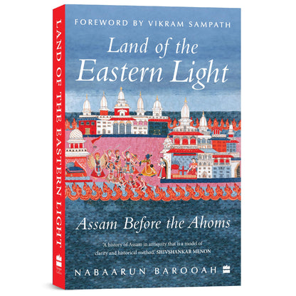 Land of the Eastern Light : Assam Before the Ahoms