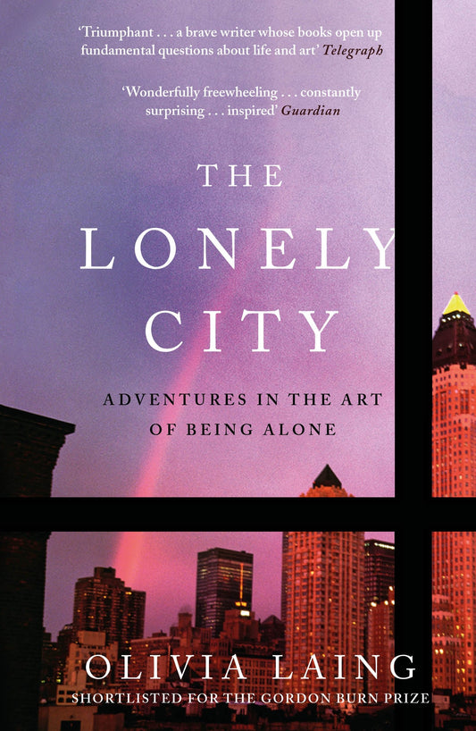 The Lonely City: Adventures in the Art of Being Alone by Olivia Laing book cover