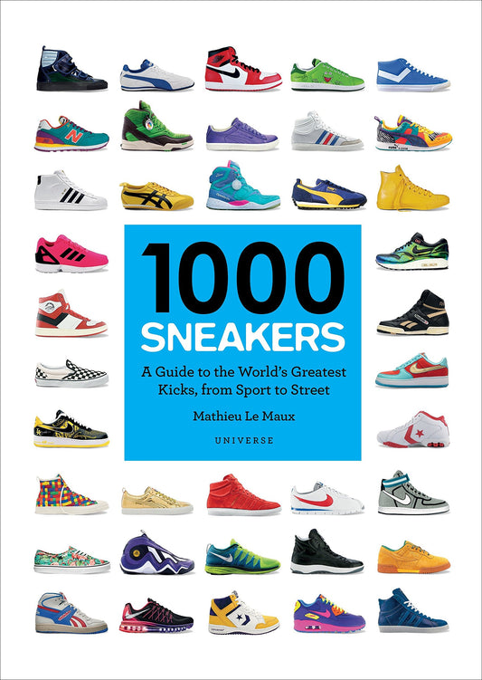 1000 Sneakers: A Guide to the Worlds Greatest Kicks, from Sport to Street book cover