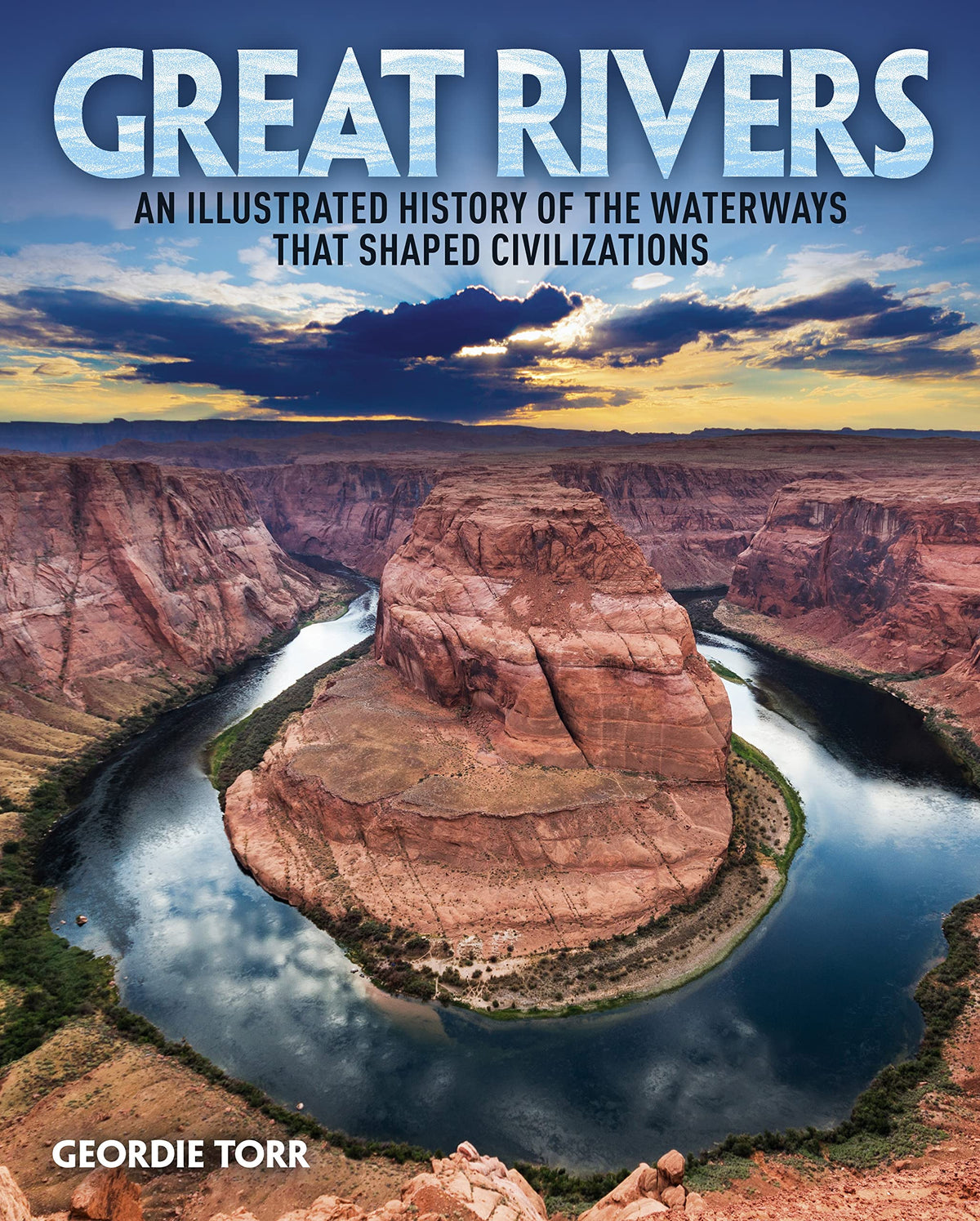 Great Rivers: An Illustrated History of the Waterways that Shaped Civilizations (Arcturus Visual Reference Library)