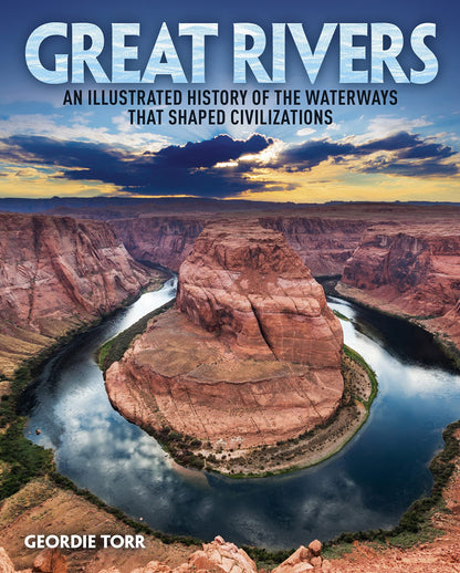 Great Rivers: An Illustrated History of the Waterways that Shaped Civilizations (Arcturus Visual Reference Library)