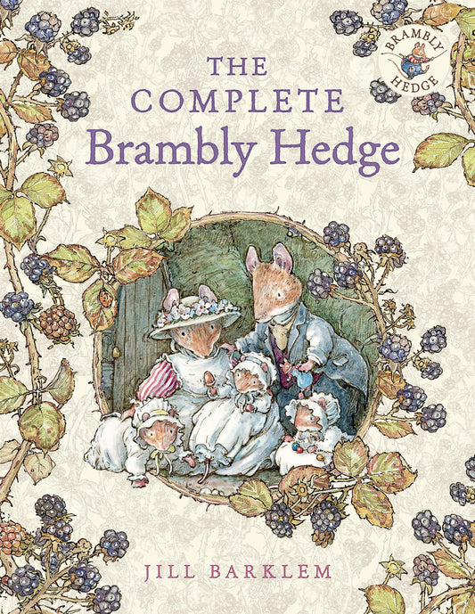 BRAMBLY HEDGE — THE COMPLETE BRAMBLY HEDGE â40TH ANNIVERSARY: The gorgeously illustrated children’s classics delighting kids and parents for over 40 years! by Jill Barklem book cover