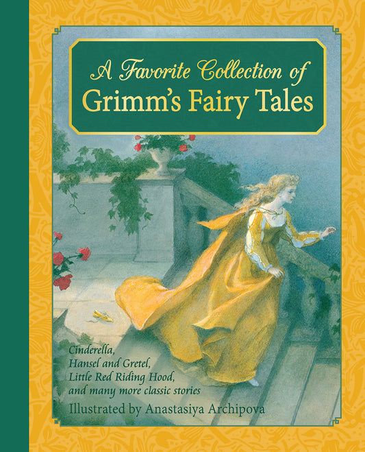 A Favorite Collection of Grimm's Fairy Tales: Cinderella  Little Red Riding Hood  Snow White and the Seven Dwarfs and many more classic stories by Jacob & Wilhelm Grimm (Author), Anastasiya Archipova (Illustrator) book cover