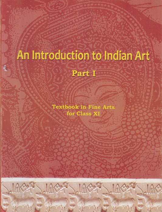 An Introduction To Indian Art Part 1 : Textbook In Fine Arts For Class 11 - 11144 