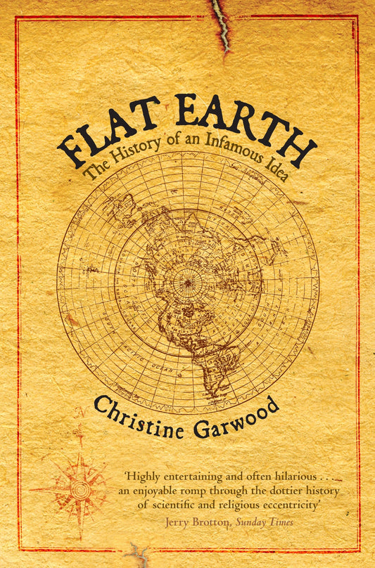 Flat Earth: The History of an Infamous Idea 