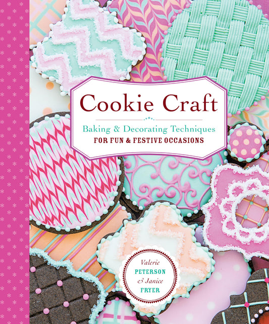 Cookie Craft: Baking & Decorating Techniques for Fun & Festive Occasions book cover