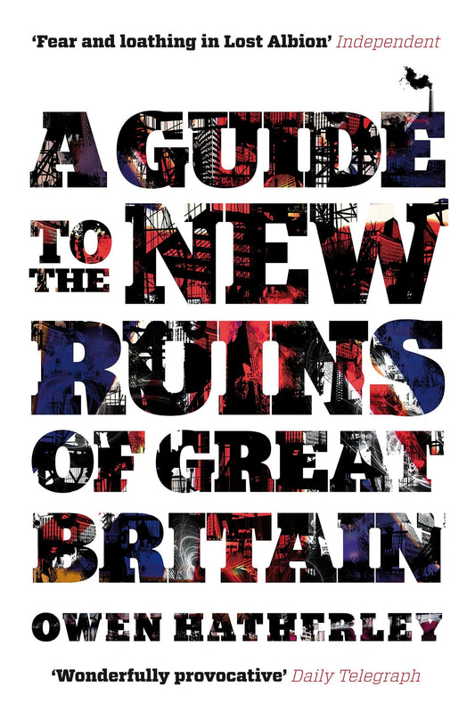 A Guide to the New Ruins of Great Britain by Owen Hatherley (Author) book cover