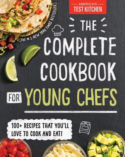 The Complete Cookbook for Young Chefs: 100+ Recipes that You'll Love to Cook and Eat 