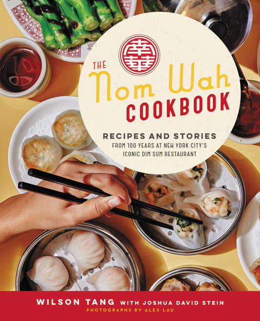 Nom Wah Cookbook: Recipes and Stories from 100 Years at New York City's Iconic Dim Sum Restaurant