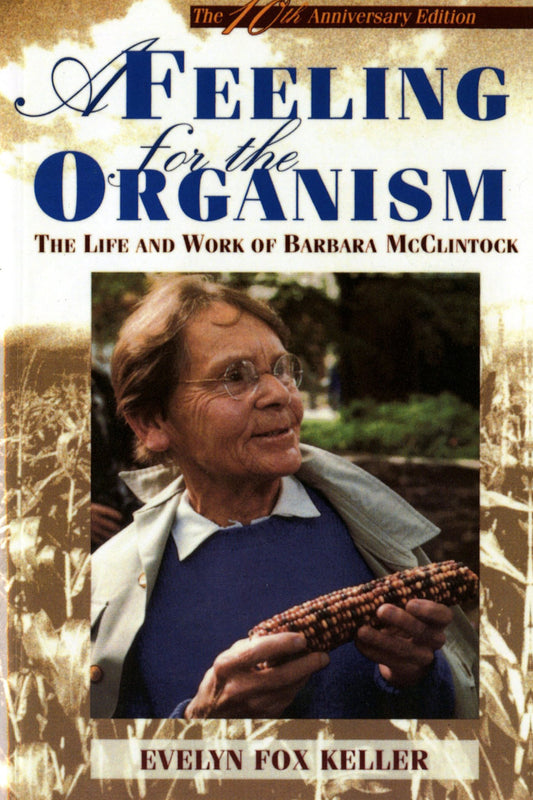 A Feeling for the Organism  10th Aniversary Edition: The Life and Work of Barbara McClintock by Evelyn Fox Keller book cover