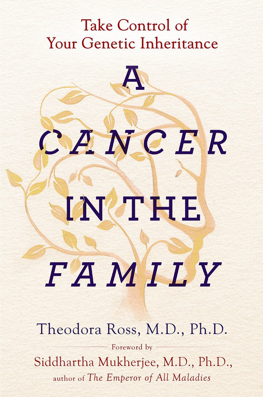 A Cancer in the Family: Take Control of Your Genetic Inheritance by Theodora Ross MD PhD (Author), Siddhartha Mukherjee (Author) book cover