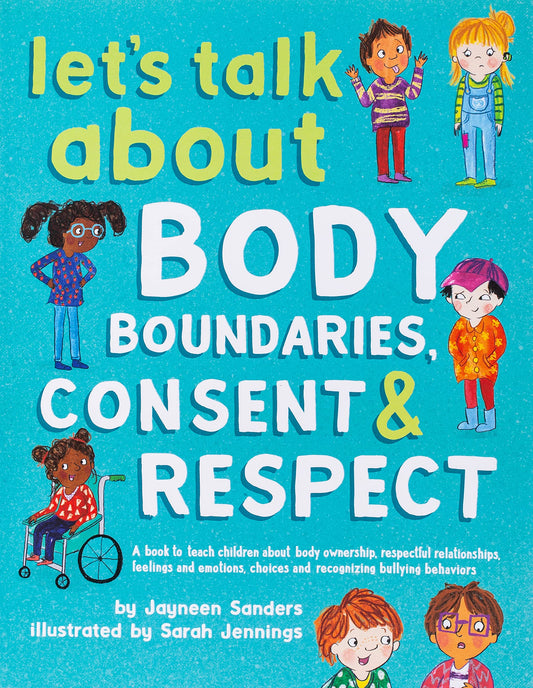 Let's Talk about Body Boundaries  Consent and Respect: Teach Children about Body Ownership  Respect  Feelings  Choices and Recognizing Bullying Behaviors by Sarah Jennings Jayneen Sanders (Author) book cover