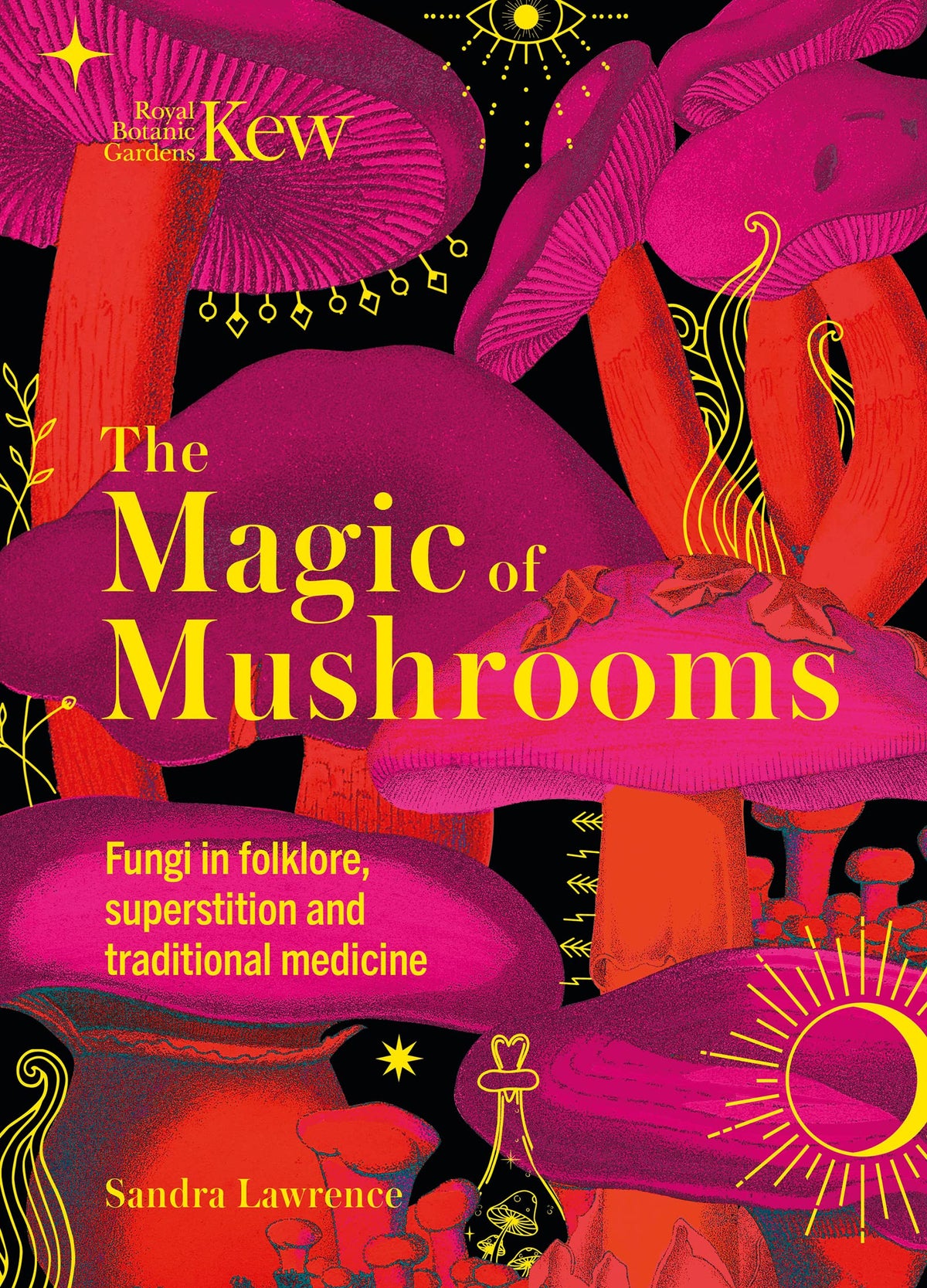 Kew - The Magic of Mushrooms: Fungi in folklore, superstition and traditional medicine (Royal Botanic Gardens, Kew)
