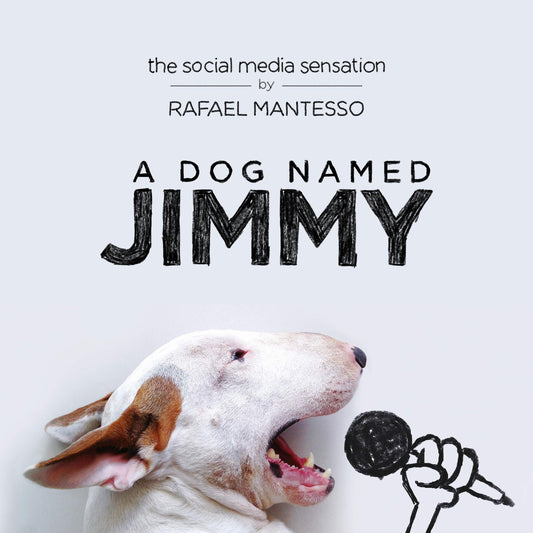 A Dog Named Jimmy: The Social Media Sensation by Rafael Mantesso book cover