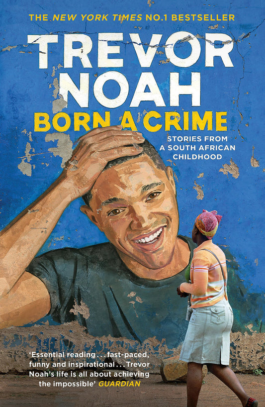 BORN A CRIME: STORIES FROM A SOUTH AFRICAN CHILDHOOD 