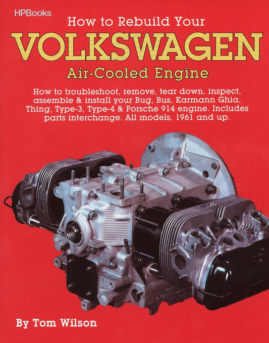 How to Rebuild Your Volkswagen Air-Cooled Engine: How to Troubleshoot, Remove, Tear Down, Inspect, Assemble & Install Your Bug, Bus, Karmann Ghia, Thing, Type-3, Type-4 & Porsche 914 Engine