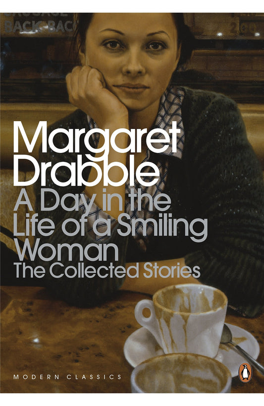 A Day in the Life of a Smiling Woman: The Collected Stories (Penguin Modern Classics) by Margaret Drabble book cover