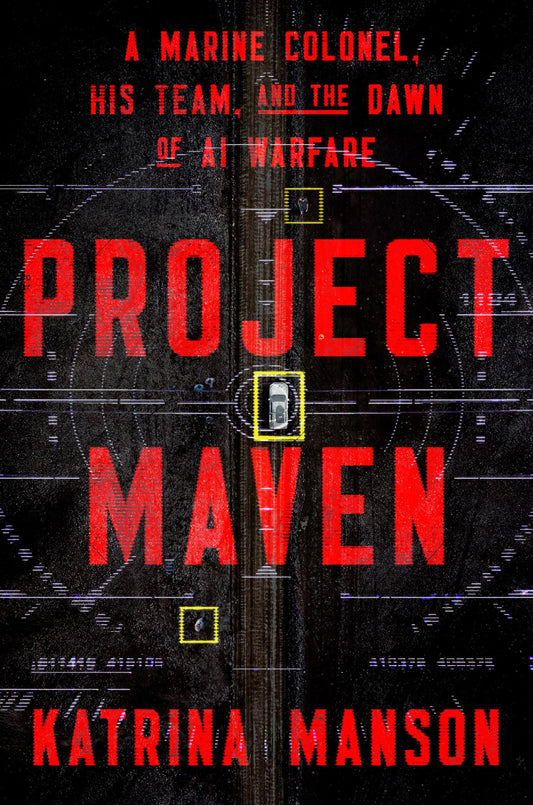 Project Maven: A Marine Colonel, His Team, and the Dawn of Ai Warfare