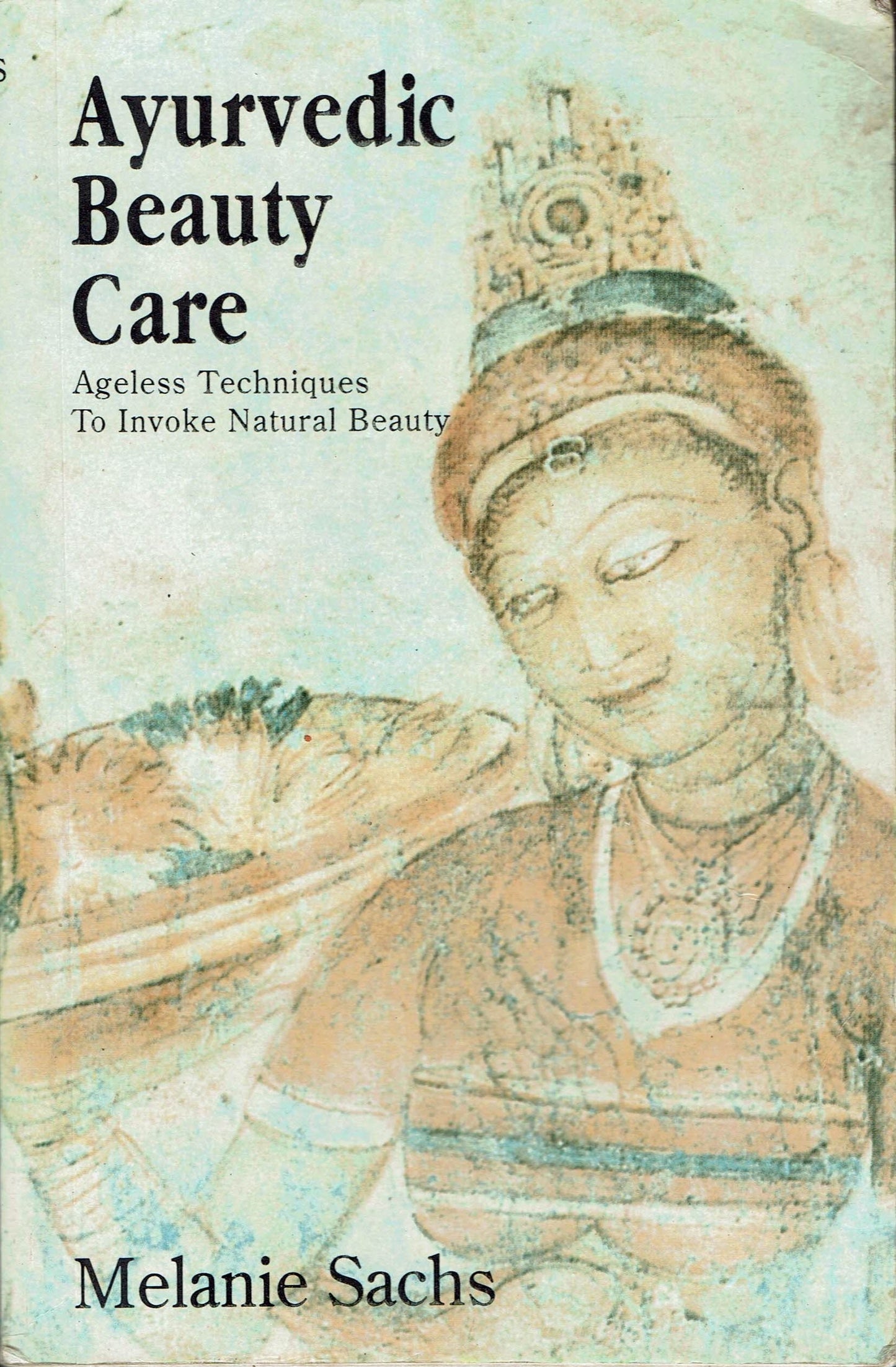 Ayurvedic Beauty Care: Ageless Techniques to Invoke Natural Beauty book cover