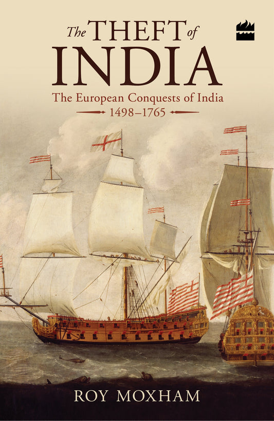 The Theft of India: The European Conquests of India  1498-1765 by Roy Moxham book cover