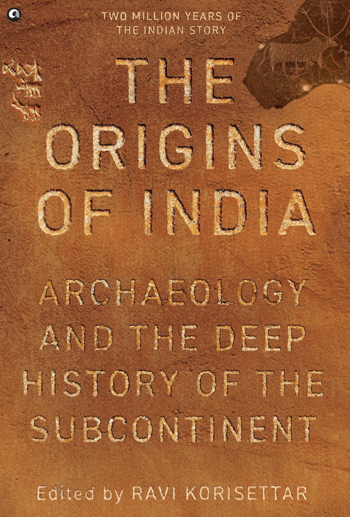 The Origins of India: Archaeology and the Deep History of the Subcontinent