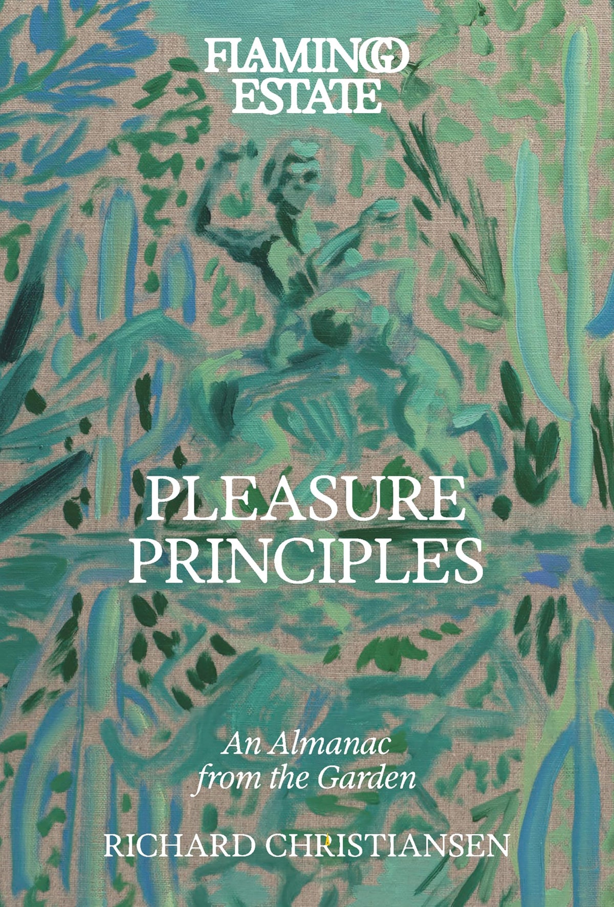 Flamingo Estate Pleasure Principles: An Almanac from the Garden