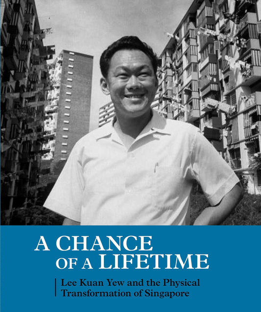 A Chance of a Lifetime: Lee Kuan Yew and the Physical Transformation of Singapore by Peter Ho (Author) book cover