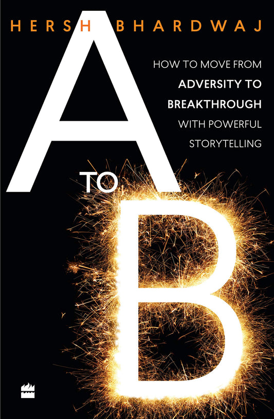 A TO B : HOW TO MOVE FROM ADVERSITY TO BREAKTHROUGH VIA POWERFUL STORYTELLING book cover