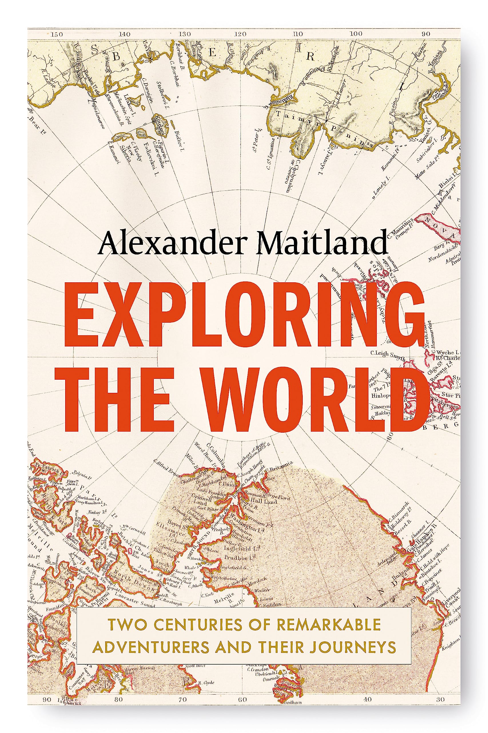 Exploring the World: Two centuries of remarkable adventurers and their journeys book cover