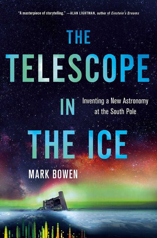 The Telescope in the Ice: Inventing a New Astronomy at the South Pole book cover