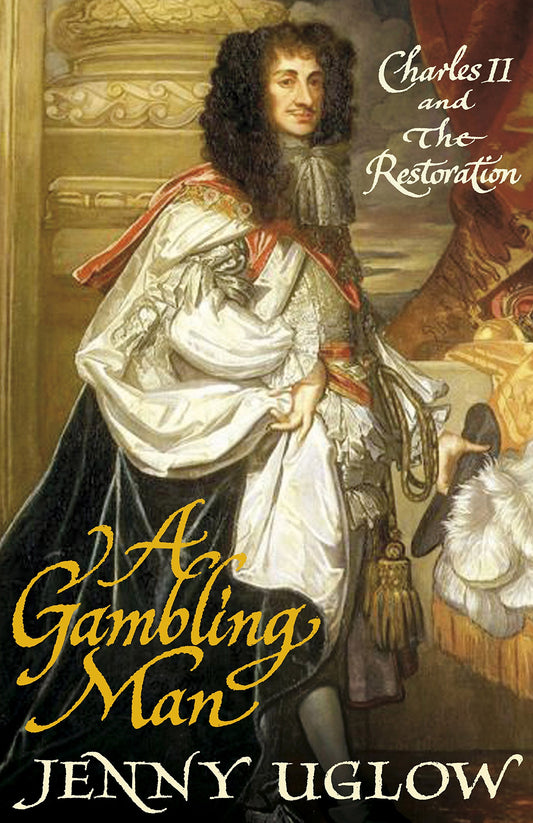 A Gambling Man: Charles II and the Restoration by Jenny Uglow (Author) book cover