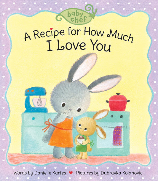 Baby Chef: a Recipe for How Much I Love You book cover